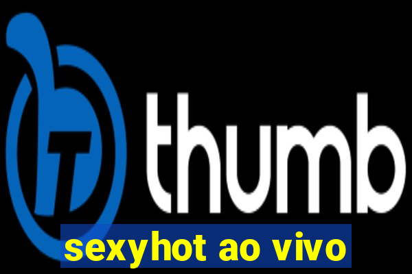 sexyhot ao vivo
